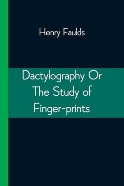 Cover for Henry Faulds · Dactylography Or The Study of Finger-prints (Taschenbuch) (2021)