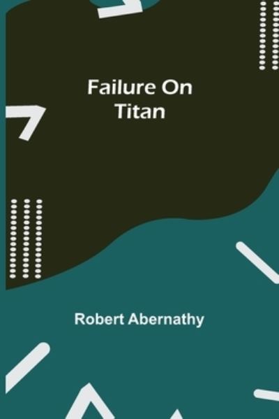 Cover for Robert Abernathy · Failure On Titan (Paperback Book) (2021)