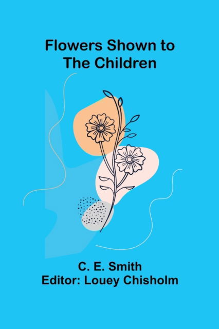 Flowers Shown to the Children - Smith - Books - Alpha Edition - 9789356016415 - March 26, 2021