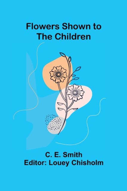 Flowers Shown to the Children - Smith - Bøker - Alpha Edition - 9789356016415 - 26. mars 2021
