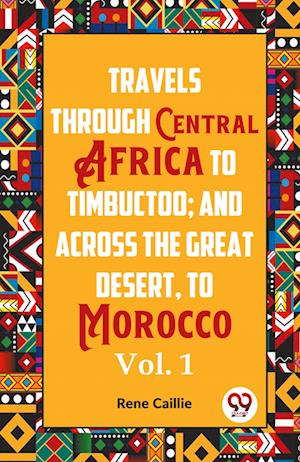 Cover for Rene Caillie · Travels through Central Africa to Timbuctoo and across the Great Desert to Morocco performed in the year 1824-1828, in Two Volumes, Vol. I (Edition2023) (Paperback Book) (2023)