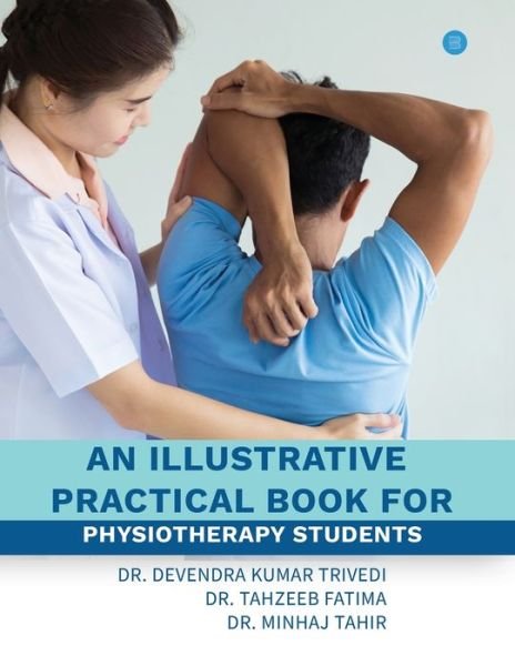 Cover for Dr Devendra Kumar Trivedi · An illustrative practical book for physiotherapy students (Pocketbok) (2020)