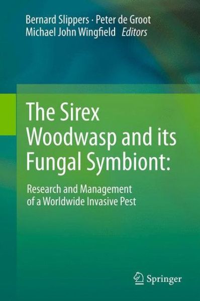 Bernard Slippers · The Sirex Woodwasp and its Fungal Symbiont:: Research and Management of a Worldwide Invasive Pest (Paperback Book) [2012 edition] (2014)