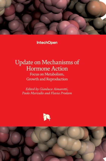 Update on Mechanisms of Hormone Action: Focus on Metabolism, Growth and Reproduction - Gianluca Aimaretti - Books - In Tech - 9789533073415 - October 26, 2011