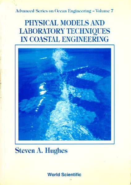 Cover for Hughes, Steven A (Coastal &amp; Hydraulics Lab, Usa) · Physical Models And Laboratory Techniques In Coastal Engineering - Advanced Series On Ocean Engineering (Taschenbuch) (1993)