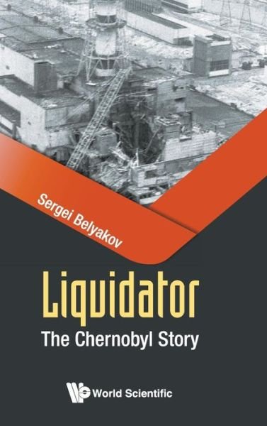 Cover for Belyakov, Sergei (Theracross Technologies, S'pore) · Liquidator: The Chernobyl Story (Hardcover bog) (2019)
