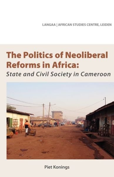 Cover for Piet Konings · The Politics of Neoliberal Reforms in Africa. State and Civil Society in Cameroon (Paperback Book) (2011)