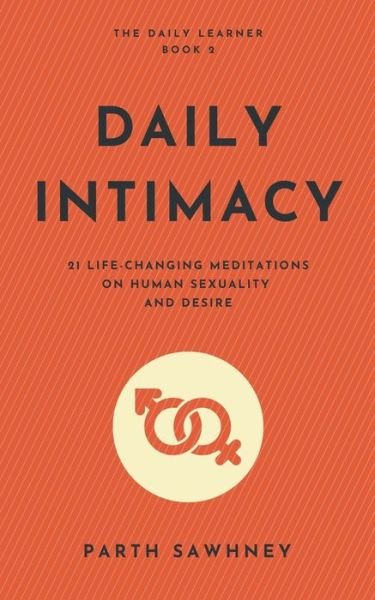 Cover for Parth Sawhney · Daily Intimacy: 21 Life-Changing Meditations on Human Sexuality and Desire - The Daily Learner (Paperback Book) (2017)