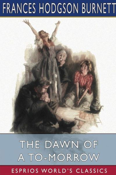 Cover for Frances Hodgson Burnett · The Dawn of a To-morrow (Esprios Classics) (Paperback Book) (2022)