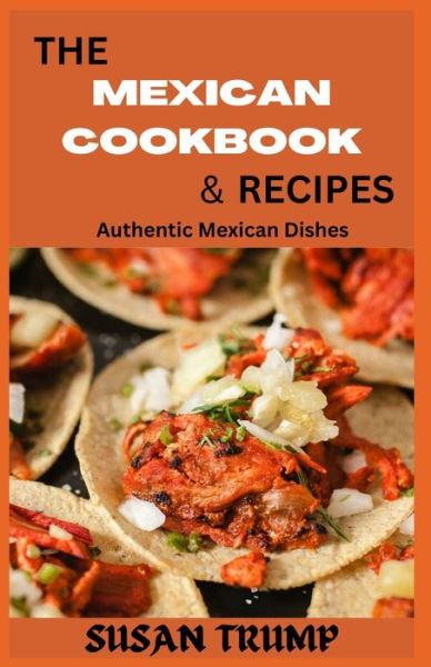 Cover for Trump Susan Trump · THE MEXICAN COOKBOOK &amp; RECIPES: Authentic Mexican Dishes (Paperback Book) (2022)