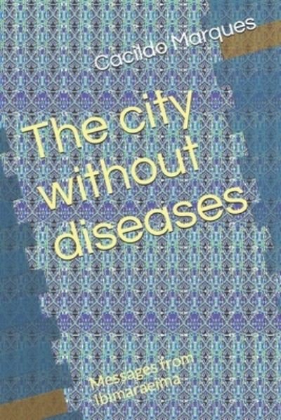Cover for Cacildo Marques · The city without diseases: Messages from Ibimaraeima (Taschenbuch) (2021)