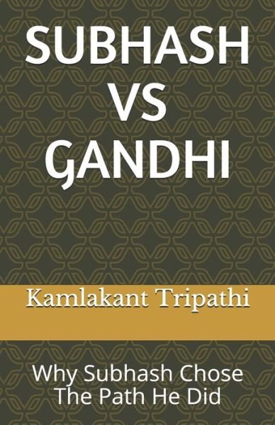Cover for Kamlakant Tripathi · Subhash Vs Gandhi: Why Subhash Chose The Path He Did (Paperback Bog) (2021)