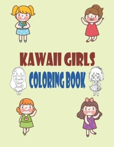 Cover for I B · Kawaii Girls Coloring Book: Chibi Girls Coloring Book: Kawaii Japanese Manga Drawings And Cute Anime Characters Coloring Page For Kids And Adults (Paperback Bog) (2021)