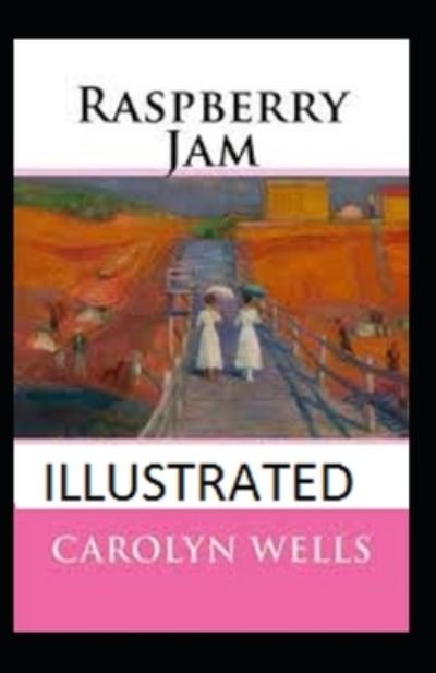 Raspberry Jam Illustrated - Carolyn Wells - Books - Independently Published - 9798493502415 - October 10, 2021