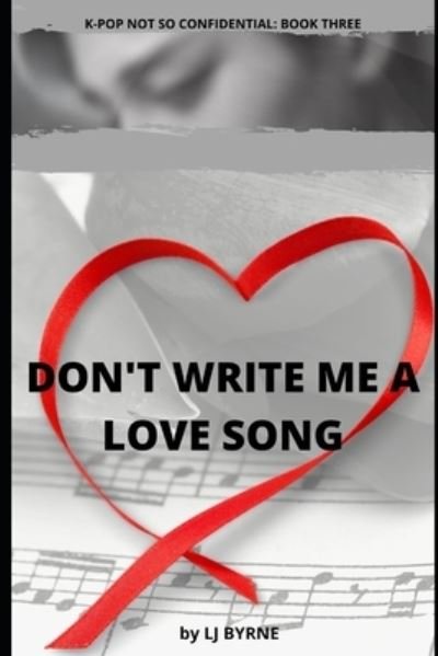 Cover for Lj Byrne · Don't Write Me a Love Song - K-Pop Not So Confidential (Pocketbok) (2021)
