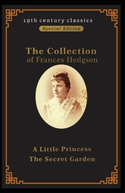Cover for Frances Hodgson Burnett · Collection of Frances Hodgson Burnett: The Secret Garden&amp;A Little Princess: Illustrated Edition (Paperback Book) (2021)