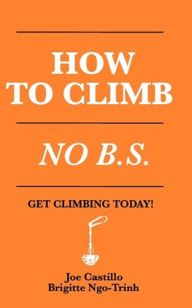 How to Climb: No B.S. - Brigette Ngo-Trinh - Książki - Independently Published - 9798517703415 - 9 czerwca 2021