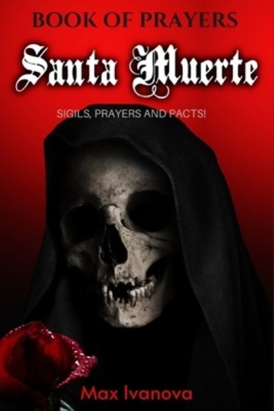 Cover for Max Ivanova · Book Of Prayers Santa Muerte (Second Part): Sigils, Novena And Pacts! - Holy Death Collection (Paperback Book) (2021)