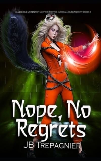 Cover for Jb Trepagnier · Nope, No Regrets: A Supernatural Reverse Harem Prison Romance - Silverhold Detention Center for the Magically Delinquent (Paperback Book) (2021)
