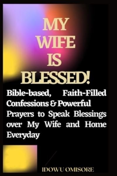 My Wife Is Blessed! - Idowu Omisore - Bøger - Independently Published - 9798553736415 - 26. oktober 2020