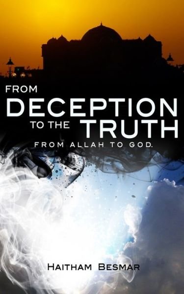 Cover for Haitham Besmar · From Deception to The Truth, From Allah to God (Paperback Book) (2020)