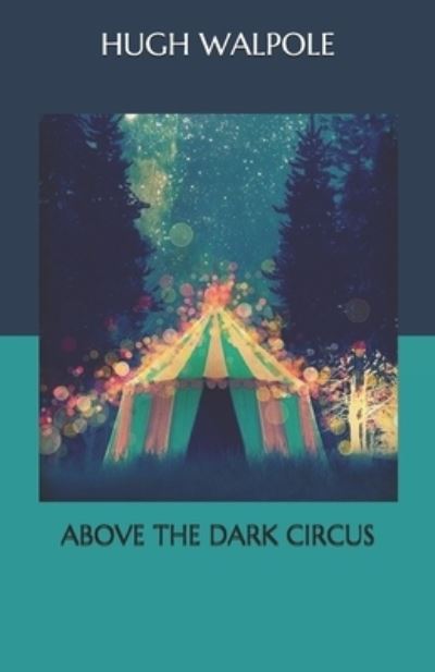 Above the Dark Circus - Hugh Walpole - Kirjat - Independently Published - 9798568839415 - maanantai 23. marraskuuta 2020