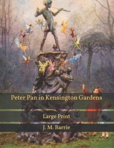 Cover for James Matthew Barrie · Peter Pan in Kensington Gardens: Large Print (Paperback Bog) (2021)