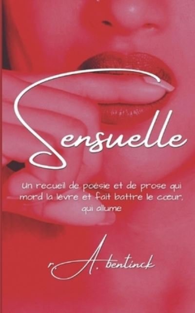 Cover for R a Bentinck · Sensuelle (French Edition): Un recueil de poesie et de prose mordant les levres et faisant battre le coeur, ecrit pour taquiner (Pocketbok) (2021)