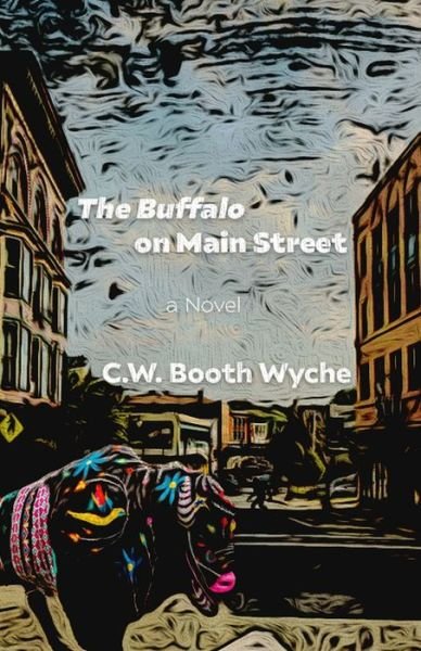 Cover for C W Booth Wyche · The Buffalo on Main Street (Paperback Bog) (2020)