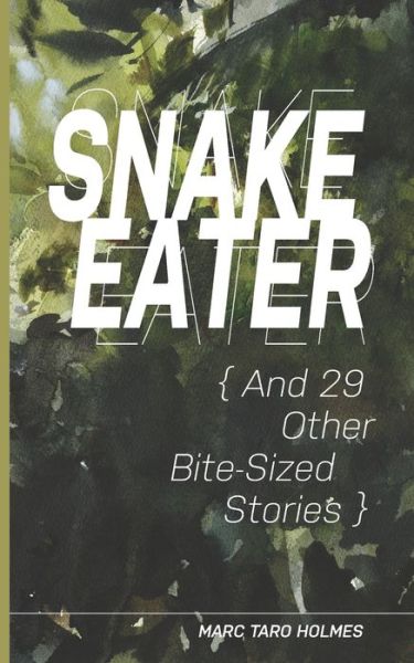 Cover for Marc Taro Holmes · Snake Eater and 29 Other Bite-Sized Stories (Paperback Book) (2020)