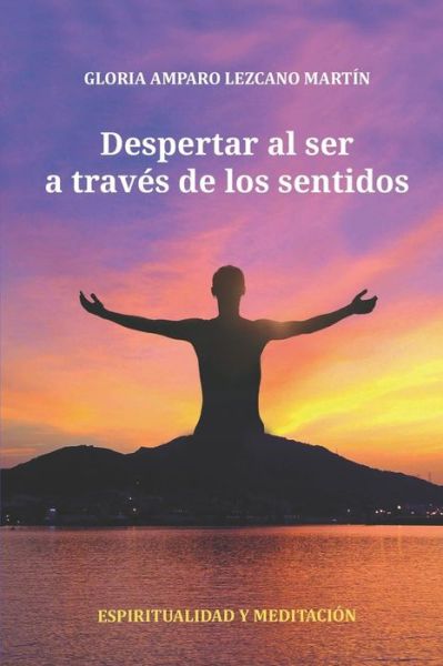 Cover for Gloria Amparo Lezcano Martín · Despertar al ser a traves de los sentidos (Paperback Book) (2020)