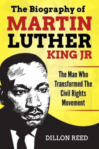 The Biography of Martin Luther King Jr. - Dillon Reed - Libros - Independently Published - 9798654716415 - 21 de junio de 2020