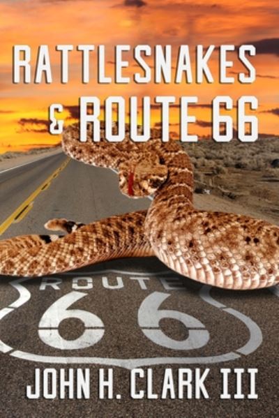 Cover for III John H Clark · Rattlesnakes and Route 66 (Paperback Book) (2020)