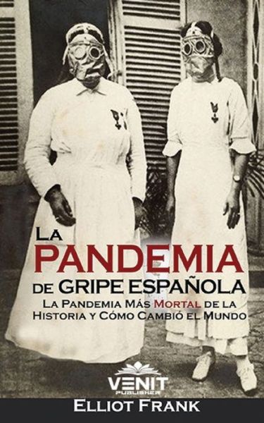 Cover for Elliot Frank · La Pandemia de Gripe Espanola: La Pandemia Mas Mortal de la Historia y Como Cambio el Mundo (Paperback Book) (2020)