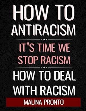 How To Antiracism - Malina Pronto - Bøker - Independently Published - 9798675324415 - 14. august 2020