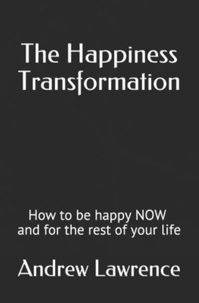 Cover for Andrew Lawrence · The Happiness Transformation: How to be happy NOW and for the rest of your life (Paperback Book) (2021)