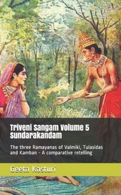 Cover for Geeta Kasturi · Triveni Sangam Volume 5 - Sundarakandam: The three Ramayanas of Valmiki, Tulasidas and Kamban - A comparative retelling (Paperback Book) (2021)