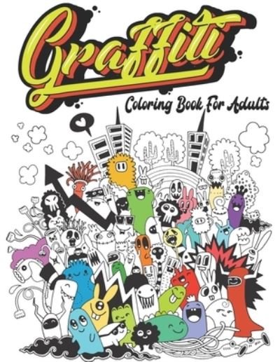 Cover for Graffiti Chayde · Graffiti Coloring Book For Adults: Street Art Coloring Book For Teens Adults, 50 Amazing Graffiti drawing, Calm &amp; Relaxation (Pocketbok) (2021)