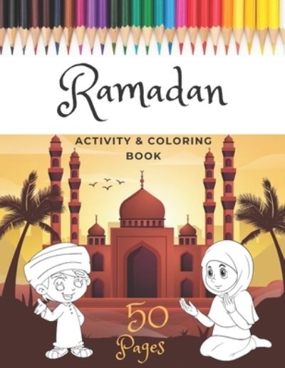 Cover for Reyhan Sahin · Ramadan Activity &amp; Coloring Book: A Fun And Simple Islamic Coloring Book For Muslim Kids Aged 6-12 Idea To Celebrate The Holy Month (Paperback Book) (2021)