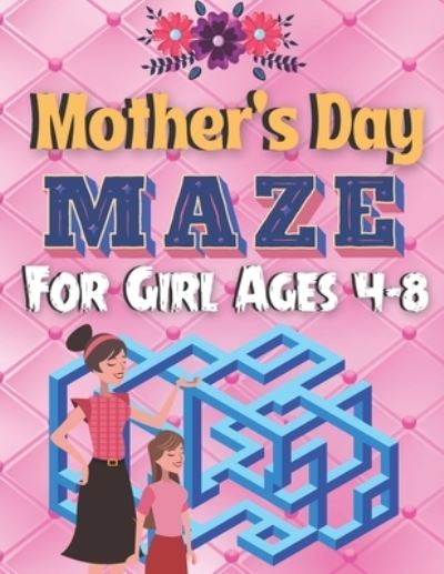 Mother's Day Maze For Girl Ages 4-8 - Pearl Bailey - Boeken - Independently Published - 9798739068415 - 16 april 2021