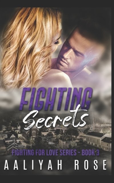 Cover for Aaliyah Rose · Fighting Secrets: A Small Town Special Forces Romance (Small Town Big Secrets) (Pocketbok) (2022)