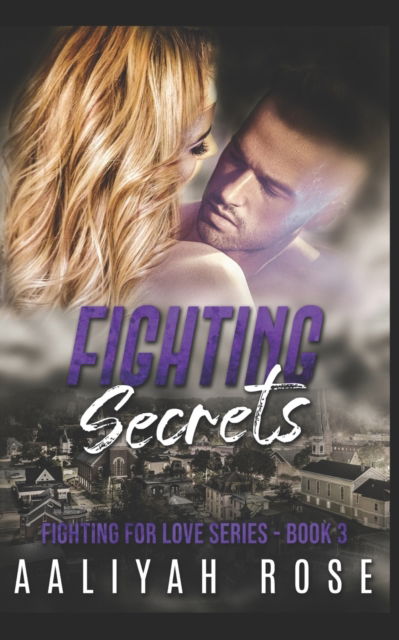 Cover for Aaliyah Rose · Fighting Secrets: A Small Town Special Forces Romance (Small Town Big Secrets) (Pocketbok) (2022)