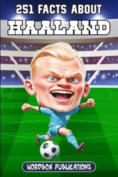 Cover for Wordbox Publications · 251 Facts About Erling Haaland: Facts, Trivia &amp; Quiz For Die-Hard Haaland Fans - Soccer Superstars - Facts Trivia and Quizzes (Taschenbuch) (2024)