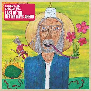 Cover for Charlie Parr · Last of the Better Days Ahead (LP) (2021)