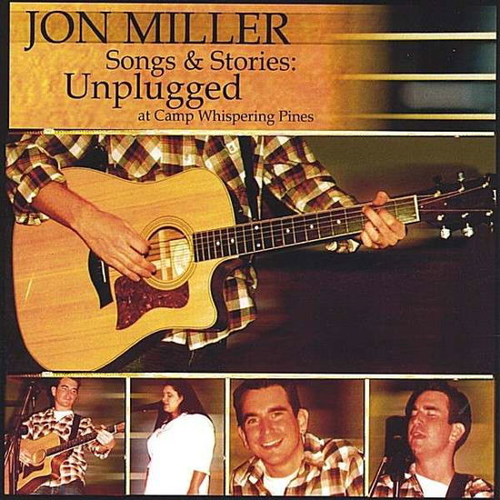 Cover for Jon Miller · Songs &amp; Stories: Unplugged at Camp Whispering Pine (CD) (2004)