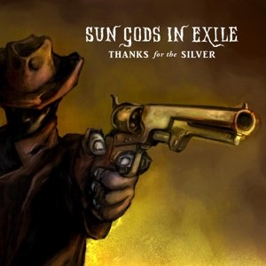 Cover for Sun Gods in Exile · Thanks for the Silver (LP) [180 gram edition] (2013)