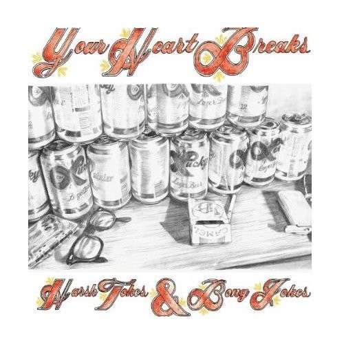 Harsh Tokes & Bong Jokes - Your Heart Breaks - Music -  - 0762189253416 - July 24, 2012