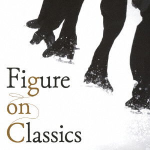 Cover for (Classical Compilations) · Figure on Classics (CD) [Japan Import edition] (2018)