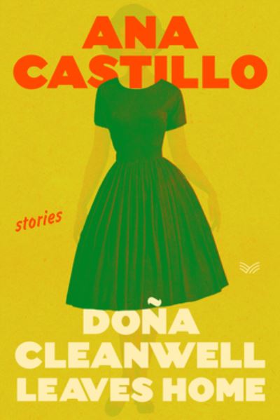 Dona Cleanwell Leaves Home: Stories - Ana Castillo - Books - HarperCollins - 9780063259416 - May 16, 2023