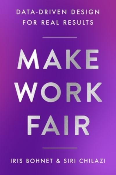 Cover for Iris Bohnet · Make Work Fair: Data-Driven Design for Real Results (Hardcover Book) (2025)